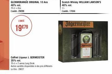 L'UNITÉ  19€79  Coffret Liqueur J. GERMEISTER 35% vol.  THE TIMING  Scotch Whisky WILLIAM LAWSON'S 40% vol.  IL  L'unité: 17€44  Jagermeister  Jagerinter 