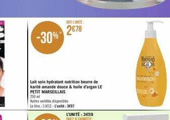 -30%  250 ml  Autres variétés disponibles  Le litre: 11€12-L'unité: 3697  SOIT L'UNITÉ  2€78  Lait soin hydratant nutrition beurre de karité amande douce & huile d'argan LE PETIT MARSEILLAIS  L'UNITÉ: