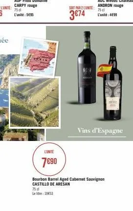 l'unite  7€90  75 cl letre: 10€53  soit par 2 lunite:  3 €74  bourbon barrel aged cabernet sauvignon castillo de aresan  vins d'espagne 