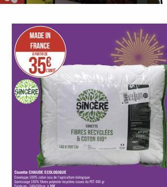 MADE IN FRANCE  A PARTIR DE  35  SINCERE  LUNTE  Couette CHAUDE ECOLOGIQUE  Enveloppe 100% coton issu de l'agriculture biologique Gamissage 100% fibres polyester recyclées issues du PET 400 gr Existe 