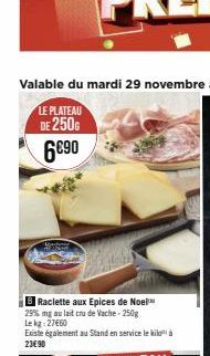 B Raclette aux Epices de Noel 29% mg au lait cru de Vache - 250g Le kg 27660 