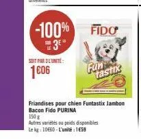 soit par 3l'unite:  1606  -100% fido  3⁰"  fun  tastix  friandises pour chien funtastix jambon bacon fido purina  150 g  autres variétés ou poids disponibles  le kg: 10€60-l'unité: 159 