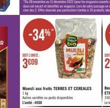 -34%"  SOIT L'UNITÉ:  3609  Tembelan  Muesli aux fruits TERRES ET CEREALES 1kg Autres variétés ou poids disponibles L'unité: 4€68  g  bio MUESLI  finite 