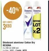 -40%  soit l'unité  3693  déodorant atomiseur cotton dry rexona  2 x 200 ml (400 ml) le litre: 983 l'unité: gess  rexona rexona  72μ  offre  lot x2 