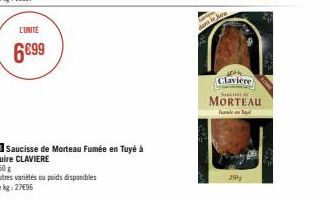 L'UNITÉ  6€99  B Saucisse de Morteau Fumée en Tuyé à cuire CLAVIERE  250 g  Autres variétés ou poids disponibles Lekg: 27€96  Claviere  SHUGHLIN  MORTEAU  T  250 