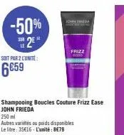 -50% 2e  soit par 2 l'unité:  6€59  john frieda  frizz 