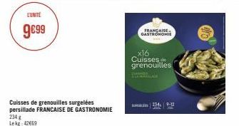 LUNITE  9€99  Cuisses de grenouilles surgelées persillade FRANCAISE DE GASTRONOMIE 234 g Lekg: 42669  FRANÇAISE GASTRONOMIE  x16 Cuisses de grenouilles  234, 9-12 