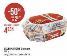 -50% 2  soit par 2 l'unité:  4€34  celebrations diamant  288 g  le kg: 20€10-l'unité: 5€79  k  corn 