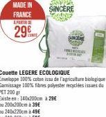 MADE IN  FRANCE  A PARTIR DE  29  SINCERE  ANCER  ww  Couette LEGERE ECOLOGIQUE  Enveloppe 100% coton issu de l'agriculture biologique Garnissage 100% fibres polyester recyclées issues du  PET 200 gr 