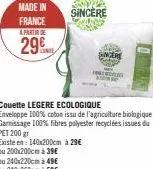 made in  france  a partir de  29  sincere  ancer  ww  couette legere ecologique  enveloppe 100% coton issu de l'agriculture biologique garnissage 100% fibres polyester recyclées issues du  pet 200 gr 