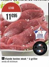 LE KG  11€95  VIANDE BOVINE FRANCA  A Viande bovine steak * à griller vendu x3 minimum  RACES A VIANDE 