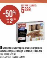 -50% 2⁹*  SUR  Gimbert  SOIT PAR 2 L'UNITE:  5€99  E Crevettes Sauvages crues surgelées Gambas Royale Rouge GIMBERT OCEAN 8/12 pièces (300 g)  Le kg: 26663-L'unité: 7699 