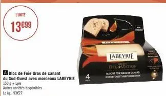 l'unité  13€99  bloc de foie gras de canard  du sud-ouest avec morceaux labeyrie  150 g + lyre  autres variétés disponibles  le kg: 93€27  ..  labeyrie  degustation  fogas de car  du sud-ouest ahora 