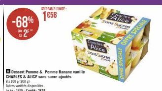 -68% 2E  SOIT PAR 2 LUNITE:  1€58  A Dessert Pomme & Pomme Banane vanille CHARLES & ALICE sans sucre ajoutés  8 x 100 g (800 g)  Autres variétés disponibles  Le kg: 2699-L'unité: 2€39  Pas  Charles Al