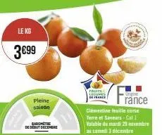 le kg  3€99  pleine  saison  baromete de début decembr  fruite  clémentine feuille corse terre et saveurs-cat 1 valable du mardi 29 eovembre au samedi 3 décembre  ongine  rance 