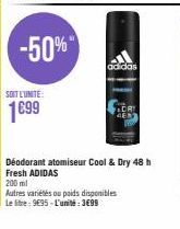 -50%  SOIT L'UNITE:  1699  adidas  DRI  GEN  Déodorant atomiseur Cool & Dry 48 h  Fresh ADIDAS  200 ml  Autres variétés ou poids disponibles  Le litre: 9€95-L'unité: 3€99 