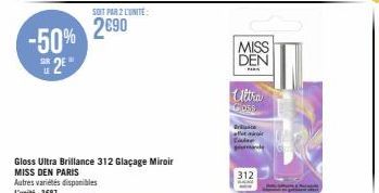 -50% 25"  SOIT PAR 2 L'UNITÉ  2€90  Gloss Ultra Brillance 312 Glaçage Miroir  MISS DEN PARIS  MISS  DEN  Ultra  Closs  312 