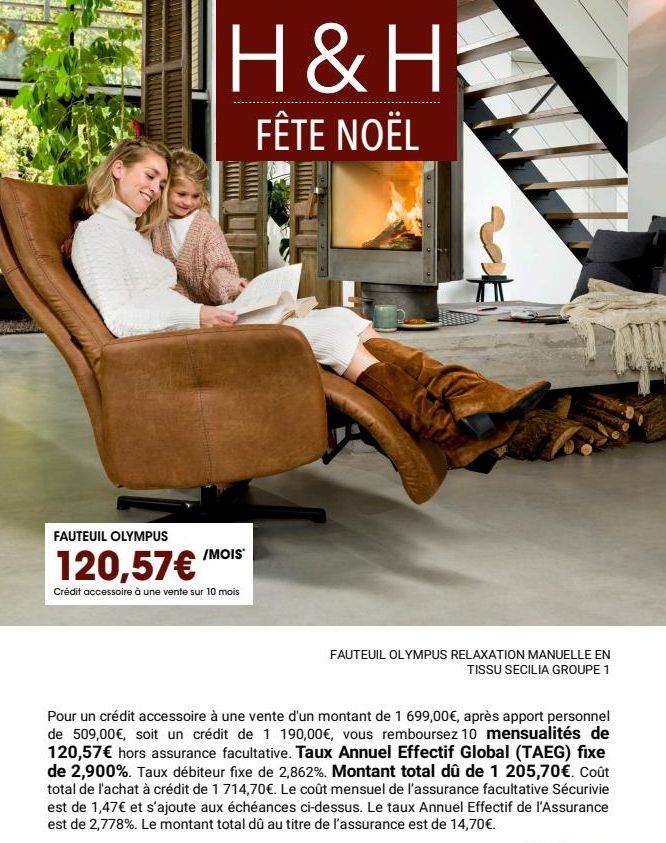 H&H  FÊTE NOËL  FAUTEUIL OLYMPUS  120,57€  Crédit accessoire à une vente sur 10 mois  /MOIS  o  FAUTEUIL OLYMPUS RELAXATION MANUELLE EN TISSU SECILIA GROUPE 1  Pour un crédit accessoire à une vente d'