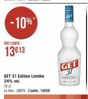 -10%  SOIT L'UNITÉ:  13€13  GET 31 Edition Limitée 24% vol.  70 cl  Le litre: 18€76 - L'unité : 14659  GET  GET 