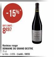 -15%  SOIT L'UNITE:  8€97  Rasteau rouge DOMAINE DU GRAND DESTRE 75 cl  Le litre : 11€96 - L'unité : 10€55 