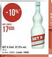 -10%  SOIT L'UNITE:  17C05  GET X Cold 37.5% vol. 70 cl  Le litre: 24€36 - L'unité : 18€95  GETX 