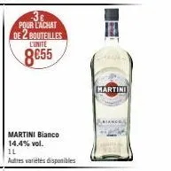 -3€ pour l'achat de 2 bouteilles  l'unite  8€55  martini bianco 14.4% vol.  il  autres variétés disponibles  martini 