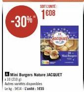 SOIT L'UNITE:  1608  Autres variétés disponibles Le kg: 514-L'unité: 1€55  A Mini Burgers Nature JACQUET x 10 (210 g)  Jacquet  10.  Mis Barre 