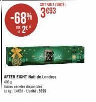 SUR  -68% 3893  2  SOIT PAR 2 L'UNITÉ:  AFTER EIGHT Nuit de Londres 400 g  Autres variétés disponibles  Le kg: 1488-L'unité: 5€95 