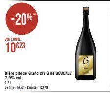 -20%  SOIT L'UNITE:  10€23  1,5L  Le litre-6682-L'unité: 12€79  Bière blonde Grand Cru G de GOUDALE 7,9% vol.  G 