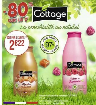 SOIT PAR 2 L'UNITÉ  2€22  Cottage  Tendre Caramel  LALT HEDAT  d'origin  80 Cottage  SUR LE 2  La sensorialité au naturel  Singrédients 97%  aturelle  25 du bows vispolit 14E/ Vaste 3858  Douche lait 