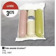 la pièce  3€75  fpate amande tricolore  225g lekg: 16667 