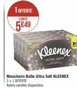1 OFFERTE  L'UNITE  5€49  Mouchoirs Boite Ultra Soft KLEENEX 3+1 OFFERTE  Autres variétés disponibles  Kleenex  ULTRA SOFT 