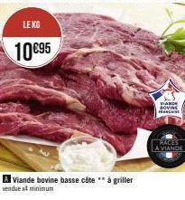 LE KG  10€95  A Viande bovine basse côte à griller  venduext minimum  VANDE BOVINE  RACES  A VIANDE 
