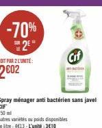 -70% 2²  Spray ménager anti bactérien sans javel CIF  750 ml  Autres variétés ou poids disponibles  Le litre: 4€13-L'unité:3€10  Cif 