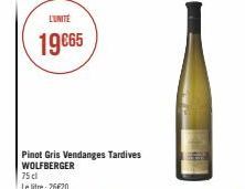 L'UNITÉ  19€65  Pinot Gris Vendanges Tardives WOLFBERGER 75 cl  Le litre: 26€20 