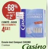 -68%  CAROTTES  Casino  2 Max  L'UNITÉ: 6649 PAR 2 JE CAGNOTTE  4641  Essuie-tout Compact CASINO 2 rouleaux  ESSUIL TOUT COMPACT  OSTO  Casino 