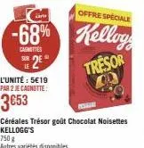 sur 2  le  l'unité : 5€19 par 2 je cagnotte:  3653  offre speciale  céréales trésor goût chocolat noisettes kellogg's 