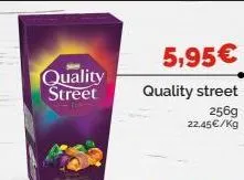 quality street  5,95€  quality street  256g  22,45€/kg 