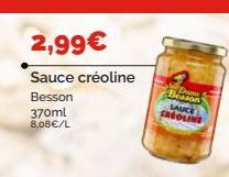 2,99€  Sauce créoline  Besson  370ml  8,08€/L  Besson SAUCE SREOLINE 