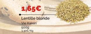 1,65€  Lentille blonde Vie Kanari  500g 3.30€/kg 