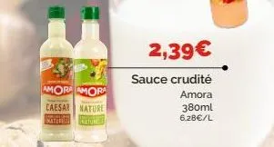 amora amora  caesar nature  katurell  heaton  2,39€  sauce crudité  amora  380ml  6.28€/l 