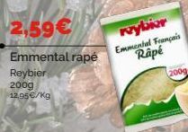 2,59€  Emmental rape  Reybier  200g  12,95€/kg  reybier  Emmental Français Râpé 