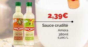 AMORA AMORA  CAESAR NATURE  KATURELL  HEATON  2,39€  Sauce crudité  Amora  380ml  6.28€/L 