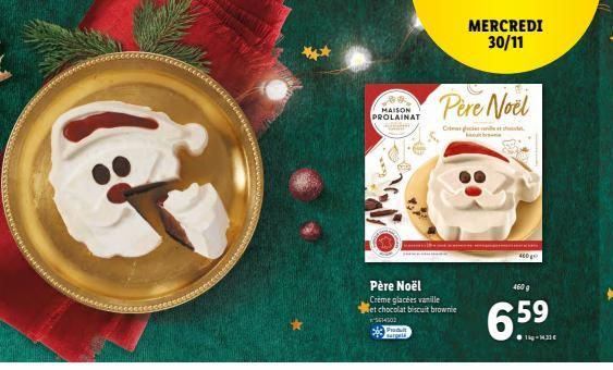 MAISON  PROLAINAT  Père Noël Crème glacées vanille et chocolat biscuit brownie  #5414502 P  sargeta  Pere Noel  Ch  MERCREDI 30/11  4600  ģ  6.59 