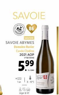 SAVOIE  86  SAVOIE  SAVOIE ABYMES  Domaine Ravier  Cuvée Clodine 2021 AOP  *5613446  5.⁹⁹  ●1L-7,99€  Tan  Léger & Vi  8-10°C  452  