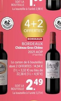 Kapt  4+2  OFFERTES  BORDEAUX  BORDEAUX Château Gros Chêne 2021 AOP 5617592  Le carton de 6 bouteilles dont 2 OFFERTES: 14,94 € (1 L = 3,32 €) au lieu de 22,38 € (1 L = 4,97 €)  SOIT LA BOUTEILLE La b