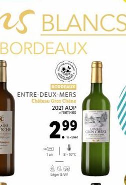 BORDEAUX  ENTRE-DEUX-MERS Château Gros Chêne 2021 AOP n*5611460  299  IL-100€  8-10°C  Léger & Vi  CHATEAU  GROS CHENE 