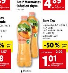SUR LE  fuze tea  infusion thym  w-5617719  10.71€  Fuze Tea  Le produit de 1,75 L:2,02 € (IL-1,15 €)  Les 2 produits: 3,03 € (1L-0,87 €)  soit l'unité 1,52 €  -50%  LEY PRODUCT 2.02  1.01  SUR LE  2 