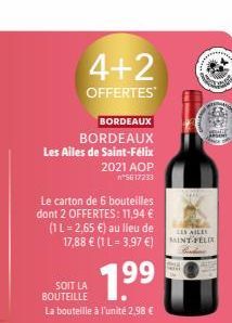 4+2  OFFERTES  BORDEAUX BORDEAUX Les Ailes de Saint-Félix  2021 AOP *S617213  Le carton de 6 bouteilles dont 2 OFFERTES: 11,94 € (1 L=2,65 €) au lieu de 17,88 € (1 L=3,97 €) MINT FELIX  SES AILES  1.⁹