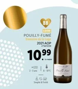 88  loire  pouilly-fumé domaine de la loge 2021 aop n°5611239  10.⁹⁹  k 2-3 ans 8-10°c  200 souple & fruité 